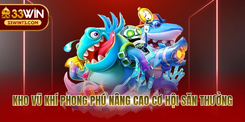 Kho vũ khí phong phú nâng cao cơ hội săn thưởng