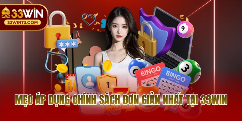 Chính sách bảo mật 33WIN 3 Mẹo áp dụng chính sách đơn giản nhất tại 33WIN
