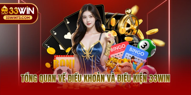Điều khoản và điều kiện 33WIN 1 Tổng quan về điều khoản và điều kiện tại 33WIN