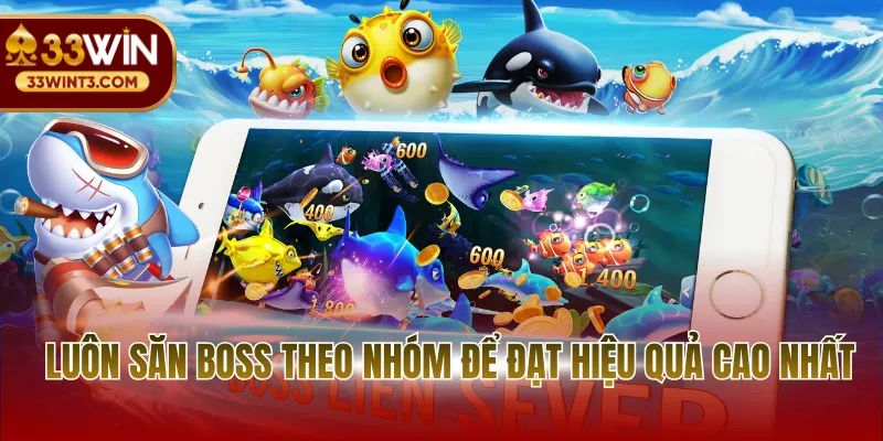 Luôn săn boss theo nhóm để đạt hiệu quả cao nhất